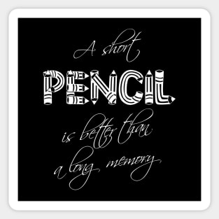 A short pencil is better than a long memory Sticker